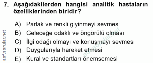 7. soru: Aşağıdakilerden hangisi analitik hastaların özelliklerinden biridir? A) Parlak ve renkli giyinmeyi sevmesi B) Geleceğ…