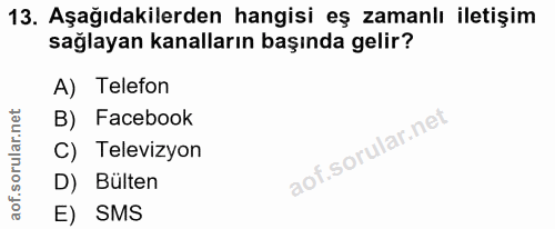 13. soru: Aşağıdakilerden hangisi eş zamanlı iletişim sağlayan kanalların başında gelir? A) Telefon B) Facebook C) Televizyon D…
