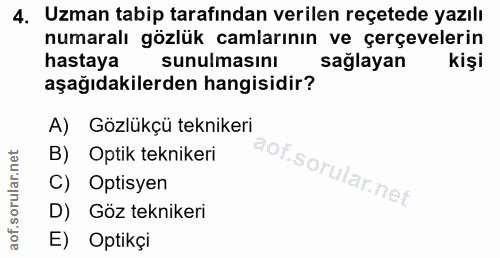 4. soru: Uzman tabip tarafından verilen reçetede yazılı numaralı gözlük camlarının ve çerçevelerin hastaya sunulmasını sağlaya…