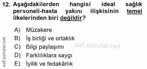 12. soru: Aşağıdakilerden hangisi ideal sağlık personeli-hasta yakını ilişkisinin temel ilkelerinden biri değildir? A) Müzakere…