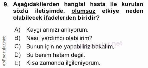 9. soru: Aşağıdakilerden hangisi hasta ile kurulan sözlü iletişimde, olumsuz etkiye neden olabilecek ifadelerden biridir? A) K…
