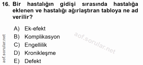 16. soru: Bir hastalığın gidişi sırasında hastalığa eklenen ve hastalığı ağırlaştıran tabloya ne ad verilir? A) Ek-efekt B) Kom…