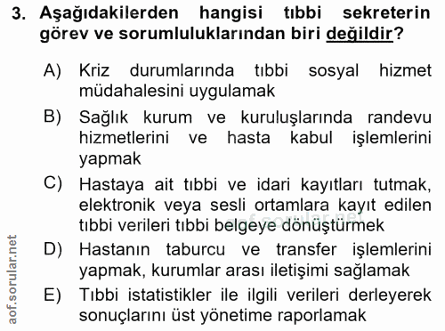 3. soru: Aşağıdakilerden hangisi tıbbi sekreterin görev ve sorumluluklarından biri değildir? A) Kriz durumlarında tıbbi sosyal…