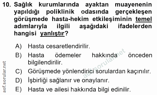 10. soru: Sağlık kurumlarında ayaktan muayenenin yapıldığı poliklinik odasında gerçekleşen görüşmede hasta-hekim etkileşiminin…