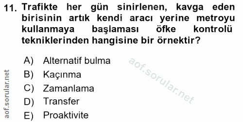 11. soru: Trafikte her gün sinirlenen, kavga eden birisinin artık kendi aracı yerine metroyu kullanmaya başlaması öfke kontrolü…