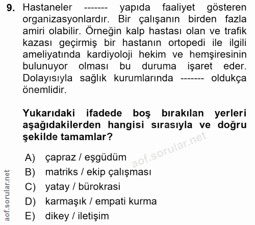 9. soru: Hastaneler -- yapıda faaliyet gösteren organizasyonlardır. Bir çalışanın birden fazla amiri olabilir. Örneğin kalp ha…