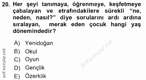 20. soru: Her şeyi tanımaya, öğrenmeye, keşfetmeye çabalayan ve etrafindakilere sürekli "ne, neden, nasıl?" diye sorularını ard…