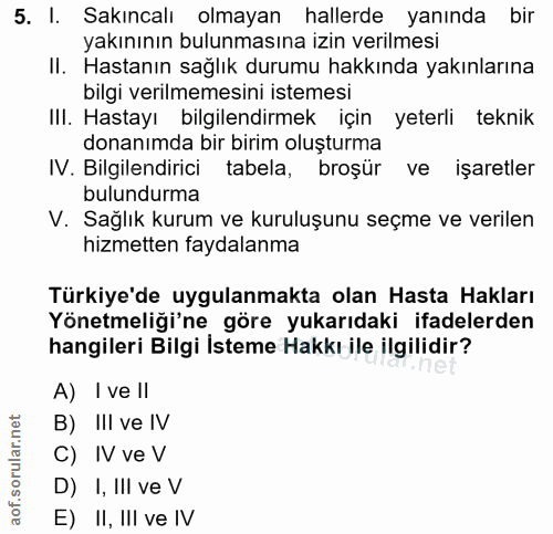 5. soru: I. Sakıncalı olmayan hallerde yanında bir yakınının bulunmasına izin verilmesi II. Hastanın sağlık durumu hakkında ya…