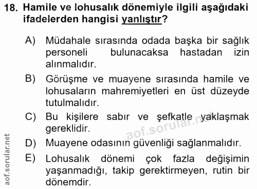 18. soru: Hamile ve lohusalık dönemiyle ilgili aşağıdaki ifadelerden hangisi yanlıştır? A) Müdahale sırasında odada başka bir s…