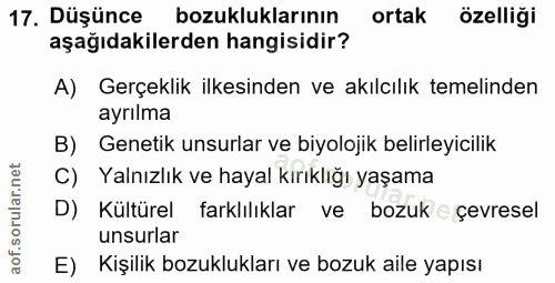 17. soru: Düşünce bozukluklarının ortak özelliği aşağıdakilerden hangisidir? A) Gerçeklik ilkesinden ve akılcılık temelinden ay…