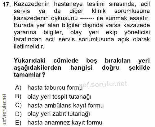 17. soru: Kazazedenin hastaneye teslimi sırasında, acil servis ya da diğer klinik sorumlusuna kazazedenin öyküsünü —-- ile sunm…