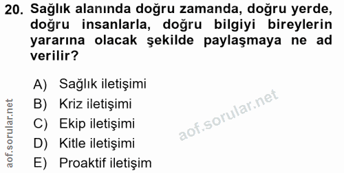 20. soru: Sağlık alanında doğru zamanda, doğru yerde, doğru insanlarla, doğru bilgiyi bireylerin yararına olacak şekilde paylaş…