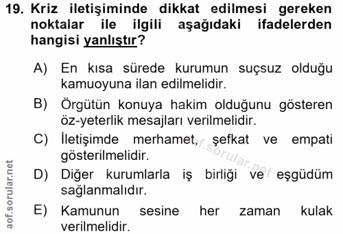 19. soru: Kriz iletişiminde dikkat edilmesi gereken noktalar ile ilgili aşağıdaki ifadelerden hangisi yanlıştır? A) En kısa sür…