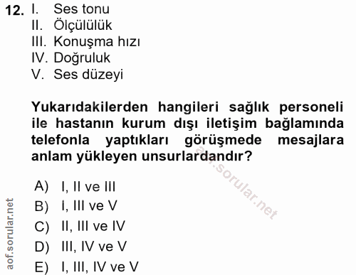 12. soru: l. Ses tonu II. Ölçülülük IlI. Konuşma hızı IV. Doğruluk V. Ses düzeyi Yukarıdakilerden hangileri sağlık personeli il…