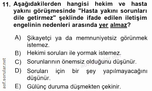 11. soru: Aşağıdakilerden hangisi hekim ve hasta yakını görüşmesinde "Hasta yakını sorunları dile getirmez" şeklinde ifade edil…