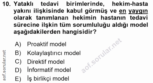 10. soru: Yataklı tedavi birimlerinde, hekim-hasta yakını ilişkisinde kabul görmüş ve en yaygın olarak tanımlanan hekimin hasta…