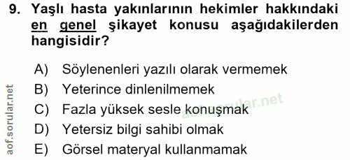9. soru: Yaşlı hasta yakınlarının hekimler hakkındaki en genel şikayet konusu aşağıdakilerden hangisidir? A) Söylenenleri yazı…