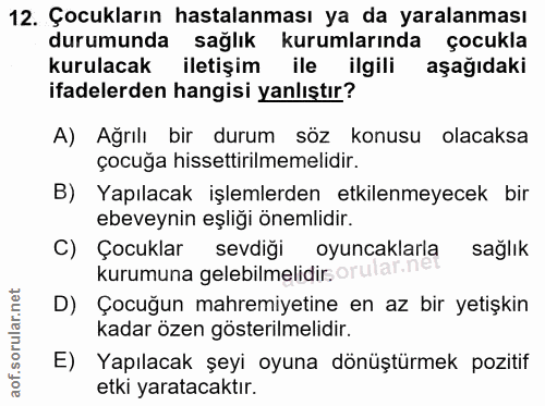 12. soru: Çocukların hastalanması ya da yaralanması durumunda sağlık kurumlarında çocukla kurulacak iletişim ile ilgili aşağıda…