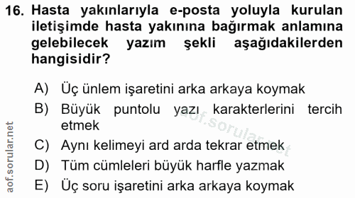 16. soru: Hasta yakınlarıyla e-posta yoluyla kurulan iletişimde hasta yakınına bağırmak anlamına gelebilecek yazım şekli aşağıd…