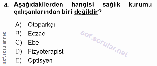 4. soru: Aşağıdakilerden hangisi sağlık kurumu çalışanlarından biri değildir? A) Otoparkçı B) Eczacı C) Ebe D) Fizyoterapist E…