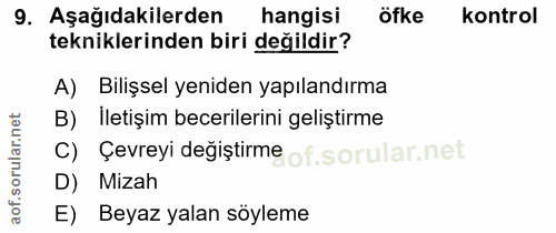 9. soru: Aşağıdakilerden hangisi öfke kontrol tekniklerinden biri değildir? A) Bilişsel yeniden yapılandırma B) İletişim becer…