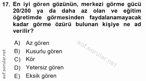 17. soru: En iyi gören gözünün, merkezi görme gücü 20/200 ya da daha az olan ve eğitim öğretimde görmesinden faydalanamayacak k…