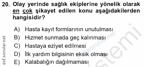 20. soru: Olay yerinde sağlık ekiplerine yönelik olarak en çok şikayet edilen konu aşağıdakilerden hangisidir? A) Hasta kayıt f…