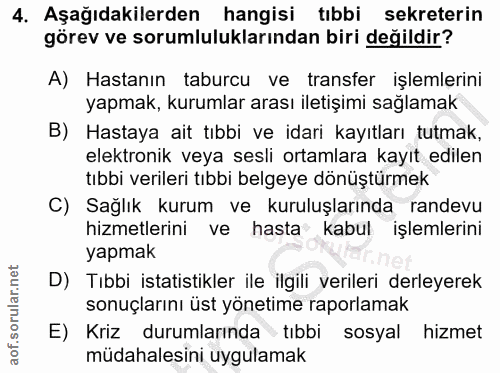 4. soru: Aşağıdakilerden hangisi tıbbi sekreterin görev ve sorumluluklarından biri değildir? A) Hastanın taburcu ve transfer i…