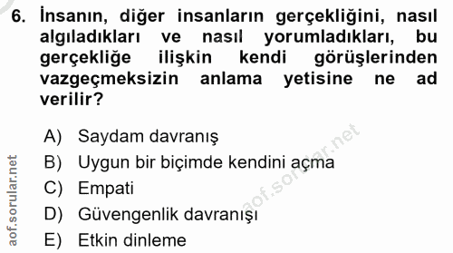 6. soru: İnsanın, diğer insanların gerçekliğini, nasıl algıladıkları ve nasıl yorumladıkları, bu gerçekliğe ilişkin kendi görü…