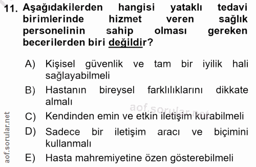 11. soru: Aşağıdakilerden hangisi yataklı tedavi birimlerinde hizmet veren sağlik personelinin sahip olması gereken becerilerde…