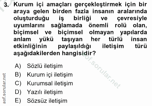 3. soru: Kurum içi amaçları gerçekleştirmek için bir araya gelen birden fazla insanın aralarında oluşturduğu iş birliği ve çev…