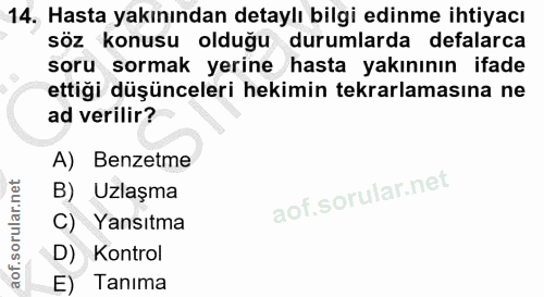 14. soru: Hasta yakınından detaylı bilgi edinme ihtiyacı söz konusu olduğu durumlarda defalarca soru sormak yerine hasta yakını…