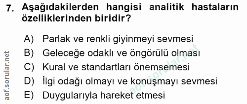 7. soru: Aşağıdakilerden hangisi analitik hastaların özelliklerinden biridir? A) Parlak ve renkli giyinmeyi sevmesi B) Geleceğ…