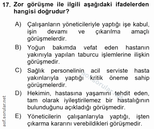 17. soru: Zor görüşme ile ilgili aşağıdaki ifadelerden hangisi dogrudur? A) Çalışanların yöneticileriyle yaptığı işe kabul, işi…