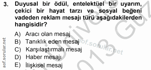 3. soru: Duyusal bir ödül, entelektüel bır uyarım, çekıcı bir hayat tarzı ve sosyal beğeni vadeden reklam mesajı türü aşağıdak…