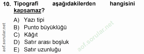 10. soru: Tipografi aşağıdakilerden hangisini kapsamaz? A) Yazı tipi B) Punto büyüklüğü C) Kâğıt D) Satır arası boşluk E) Satır…