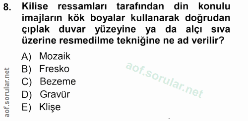8. soru: Kilise ressamları tarafından din konulu imajların kök boyalar kullanarak doğrudan çıplak duvar yüzeyine ya da alçı sı…