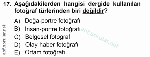 17. soru: Aşağıdakilerden hangisi dergide kullanılan fotoğraf türlerinden biri değildir? B) Insan-portre fotoğrat ot. A) Doğa-p…