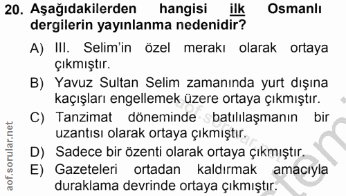 20. soru: Aşağıdakilerden hangisi ilk Osmanlı dergilerin yayınlanma nedenidir? A) III. Selim'in özel merakı olarak ortaya çıkmı…