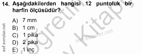 14. soru: Aşağıdakilerden hangisi 12 puntoluk bir harfin ölçüsüdür? A) 7mm B) 1 cm ar.net C) 1 pika D) 2 pika E) 1 inç