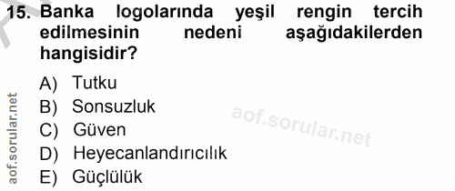 15. soru: Banka logolarında yeşil rengin tercih edilmesinin nedeni aşağıdakilerden hangisidir? A) Tutku B) Sonsuzluk C) Güven D…
