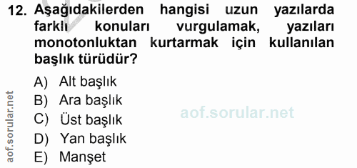 12. soru: Aşağıdakilerden hangisi uzun yazılarda farkly konuları vurgulamak, yazıları monotonluktan kurtarmak için kullanılan b…