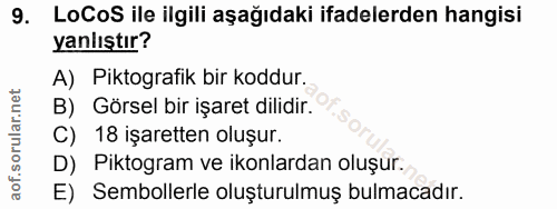 9. soru: LoCoS ile ilgili aşağıdaki ifadelerden hangisi yanlıştır? A) Piktografik bir koddur. B) Görsel bir işaret dilidir. C)…