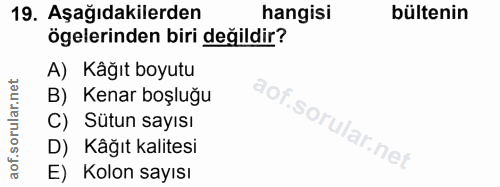 19. soru: Aşağıdakilerden hangisi bültenin ögelerinden biri değildir? A) Käğıt boyutu B) Kenar boşluğu C) Sütun sayısı D) Kağıt…