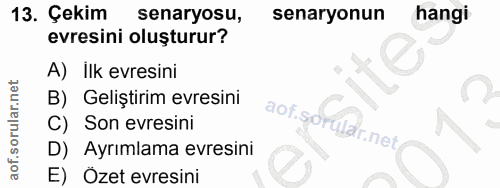 13. soru: Çekim senaryosu, senaryonun hangi evresini oluşturur? A) İlk evresini B) Geliştirim evresini C) Son evresini D) Ayrım…