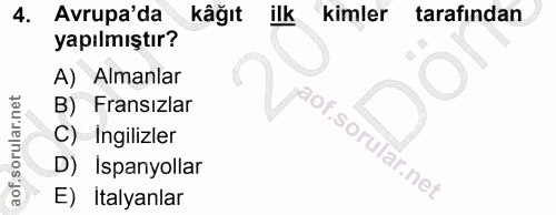 4. soru: Avrupa'da kâğıt ilk kimler tarafından yapılmıştır? A) Almanlar B) Fransızlar C) Ingilizler D) Ispanyollar E) Italyanlar