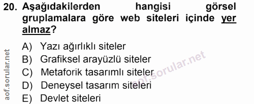 20. soru: Aşağıdakilerden hangisi görsel gruplamalara göre web siteleri içinde yer almaz? A) Yazı ağırlıklı siteler B) Grafikse…
