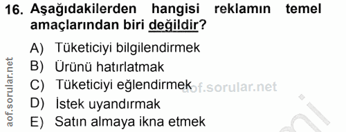 16. soru: Aşağıdakilerden hangisi reklamin temel amaçlarından biri değildir? A) Tüketiciyı bilgilendirmek B) Urünü hatırlatmak…