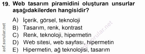 19. soru: Web tasarım piramidini oluşturan unsurlar aşağıdakilerden hangisidir? A) Içerik, görsel, teknoloji B) Tasarım, renk,…