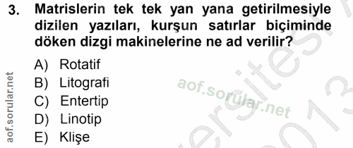 3. soru: Matrislerin tek tek yan yana getirilmesiyle dizilen yazıları, kurşun satırlar biçiminde döken dizgi makinelerine ne a…